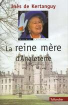 Couverture du livre « La reine mere d'angleterre » de Ines De Kertanguy aux éditions Tallandier