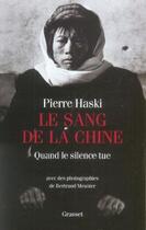 Couverture du livre « Le sang de la Chine ; quand le silence tue » de Pierre Haski aux éditions Grasset