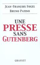 Couverture du livre « Une presse sans Gutenberg » de Jean-Francois Fogel et Bruno Patino aux éditions Grasset