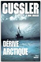 Couverture du livre « Dérive arctique » de Clive Cussler et Dirk Cussler aux éditions Grasset