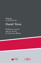 Couverture du livre « Mélanges en l'honneur de Daniel Tricot ; professeur, avocat, juge au service du droit des affaires » de  aux éditions Dalloz