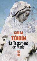Couverture du livre « Le testament de Marie » de Colm Toibin aux éditions 10/18
