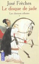 Couverture du livre « Le disque de jade - tome 1 les chevaux » de Jose Freches aux éditions Pocket