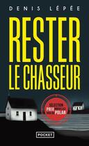 Couverture du livre « Rester le chasseur » de Denis Lepee aux éditions Pocket