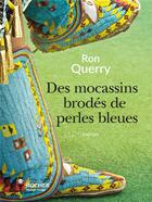 Couverture du livre « Des mocassins brodés de perles bleues » de Ron Querry aux éditions Rocher