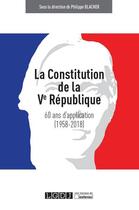 Couverture du livre « La constitution de la Ve République : 60 ans d'application (1958-2018) » de Philippe Blacher aux éditions Lgdj
