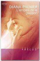 Couverture du livre « L'empire de la passion » de Diana Palmer aux éditions Harlequin