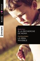 Couverture du livre « À la recherche de Noah ; le péril invisible » de Cynthia Eden et Barb Han aux éditions Harlequin