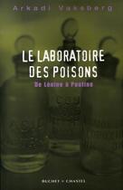 Couverture du livre « Le laboratoire des poisons ; de lénine à poutine » de Arkadi Vaksberg aux éditions Buchet Chastel
