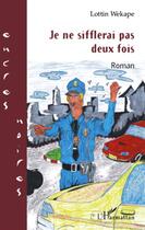 Couverture du livre « Je ne sifflerai pas deux fois » de Lottin Wekape aux éditions L'harmattan