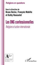 Couverture du livre « Les ONG confessionnelles ; religions et action internationale » de Francois Mabille et Bruno Duriez et Kathy Roussely aux éditions Editions L'harmattan