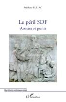 Couverture du livre « Le péril SDF ; assister et punir » de Stephane Rullac aux éditions Editions L'harmattan