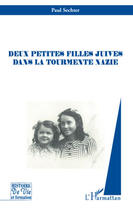 Couverture du livre « Deux petites filles juives dans la tourmente nazie » de Paul Sechter aux éditions Editions L'harmattan