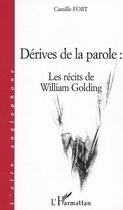 Couverture du livre « Derives de la parole : les recits de william golding » de Camille Fort aux éditions Editions L'harmattan