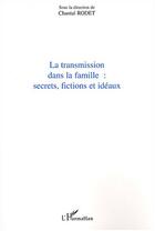 Couverture du livre « Transmission dans la famille : Secrets, fictions et idéaux » de Chantal Rodet aux éditions Editions L'harmattan