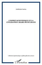 Couverture du livre « L'esprit scientifique et la civilisation arabo-musulmane » de Abdelkader Bachta aux éditions Editions L'harmattan