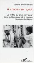 Couverture du livre « A chacun son griot » de Valerie Thiers-Thiam aux éditions Editions L'harmattan