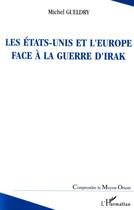 Couverture du livre « Les etats-unis et l'europe face a la guerre d'irak » de Michel Gueldry aux éditions Editions L'harmattan