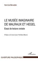 Couverture du livre « Le musée imaginaire de Malraux et Hegel ; essai de lecture croisée » de Henri De Monvallier aux éditions Editions L'harmattan