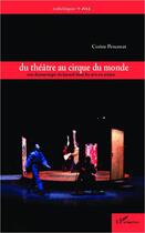 Couverture du livre « Du théâtre au cirque du monde ; une dramaturgie du hasard dans les arts en action » de Corine Pencenat aux éditions Editions L'harmattan