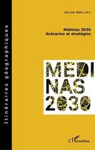 Couverture du livre « Médinas 2030 ; scénarios et stratégies » de Marcello Balbo aux éditions L'harmattan