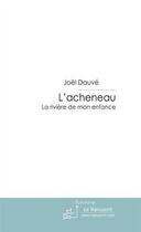 Couverture du livre « L'acheneau ; la rivière de non enfance » de Joel Dauve aux éditions Editions Le Manuscrit