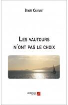 Couverture du livre « Les vautours n'ont pas le choix » de Benoit Cartuset aux éditions Editions Du Net