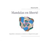 Couverture du livre « Mandalas en liberté ; imparfaits e charmants, à colorier ou à déguster tels quels » de Monia Allaya aux éditions Books On Demand