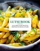 Couverture du livre « Lutsubook : les 50 meilleures recettes végétales du blog lutsubo » de Alexandre Jacques aux éditions Books On Demand