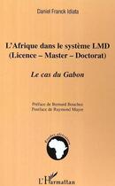 Couverture du livre « L'afrique dans le systeme lmd (licence - master - doctorat) - le cas du gabon » de Daniel Franck Idiata aux éditions Editions L'harmattan