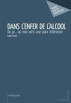 Couverture du livre « Dans l'enfer de l'alcool » de Carole Fasulo aux éditions Mon Petit Editeur