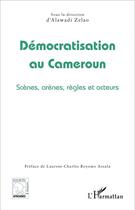 Couverture du livre « Démocratisation au Cameroun : Scènes, arènes, règles et acteurs » de Alawadi Zelao aux éditions L'harmattan