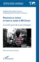 Couverture du livre « Protection de l'enfant en temps de guerre en RD Congo ; le cas de la guerre de six jours à Kisanga » de Ngoie Mpanya Kabulul aux éditions L'harmattan