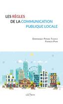 Couverture du livre « Les règles de la communication publique locale (3e édition) » de Francis Pian et Dominique Pipard-Thavez aux éditions Edisens