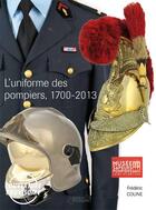 Couverture du livre « Uniforme des pompiers ; 1700-2013 » de Frederic Coune aux éditions Histoire Et Collections