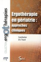 Couverture du livre « Ergothérapie en gériatrie : approches cliniques » de Eric Trouve aux éditions De Boeck Superieur