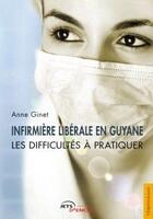 Couverture du livre « Infirmière libérale en Guyane, les difficultés à pratiquer » de Ginet-A aux éditions Jets D'encre