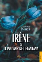 Couverture du livre « Irene ou le pouvoir de l'elantana » de Dumas Laurie Alice aux éditions Jets D'encre