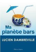 Couverture du livre « Ma planète bars » de Lucien Dambreville aux éditions Glyphe