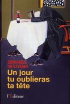 Couverture du livre « Un jour tu oublieras ta tête » de Dominique Urtizverea aux éditions L'editeur
