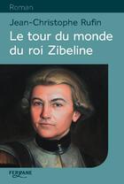 Couverture du livre « Le tour du monde du roi Zibeline » de Jean-Christophe Rufin aux éditions Feryane