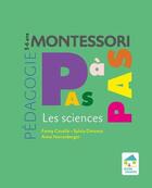 Couverture du livre « Montessori pas à pas ; les sciences ; 3/6 ans » de Anne Horrenberger et Sylvia Dorance et Fanny Cavallo aux éditions Ecole Vivante