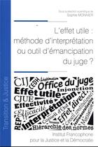 Couverture du livre « L'effet utile : méthode d'interpretation ou outil d'émancipation du juge ? Tome 37 » de Sophie Monnier aux éditions Ifjd