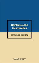 Couverture du livre « Cantique des tourterelles. » de Ernest Pepin aux éditions Caraibeditions