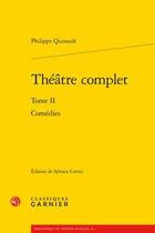 Couverture du livre « Théâtre complet Tome 2 ; comédies » de Quinault Philippe aux éditions Classiques Garnier