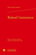 Couverture du livre « Roland l'amoureux » de Boiardo Matteo Maria aux éditions Classiques Garnier