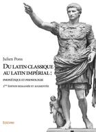 Couverture du livre « Du latin classique au latin imperial : phonetique et phonologie - 2eme edition remaniee et augmentee » de Julien Pons aux éditions Edilivre