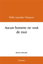 Couverture du livre « Aucun homme ne veut de moi » de Leandre Wassom R. aux éditions Edilivre