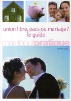 Couverture du livre « Union libre, pacs ou mariage ? le guide » de Philippe Cleon aux éditions Marabout