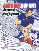 Couverture du livre « Antoine Dupont : je serai rugbyman » de Caroline Capodanno et Elisa Casucci et Robert Daniel Eavorschi aux éditions Marabulles